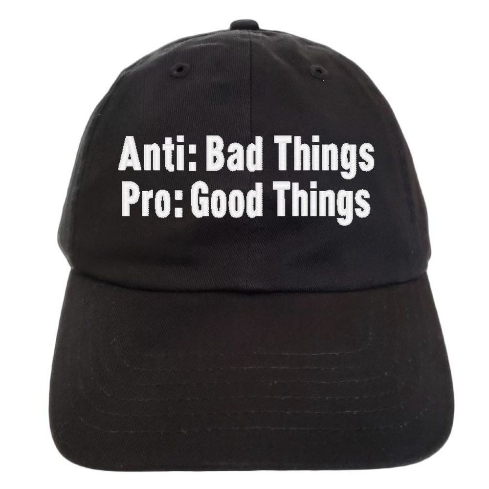 Anti Bad Things Pro good things Hat